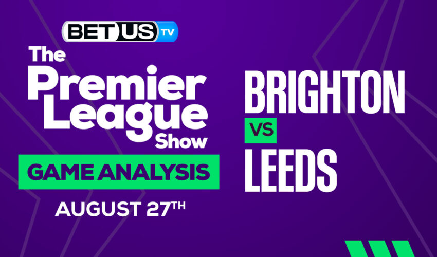 Brighton vs Leeds United: Preview & Picks 8/27/2022