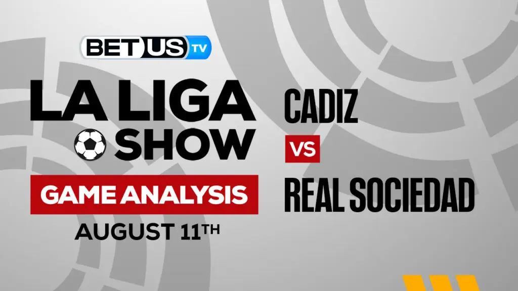 Cadiz vs Real Sociedad: Predictions & Analysis 8/14/2022