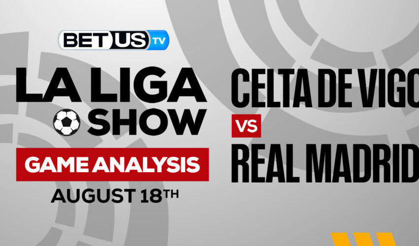 Celta Vigo vs Real Madrid: Predictions & Analysis 08/20/2022