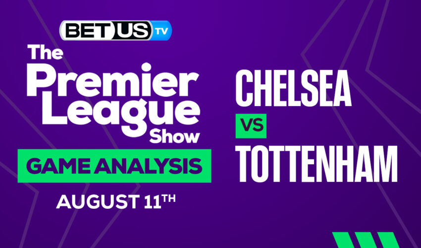 Chelsea vs Tottenham: Predictions & Analysis 8/11/2022