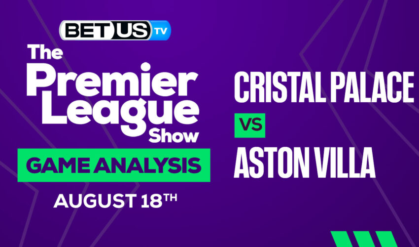Crystal Palace vs Aston Villa: Picks & Predictions 8/18/2022