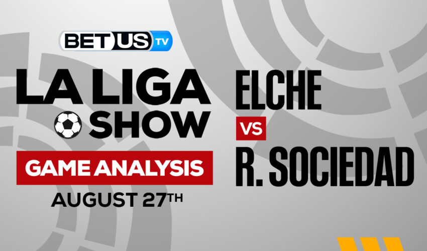 Elche vs Real Sociedad: Picks & Predictions 8/27/2022