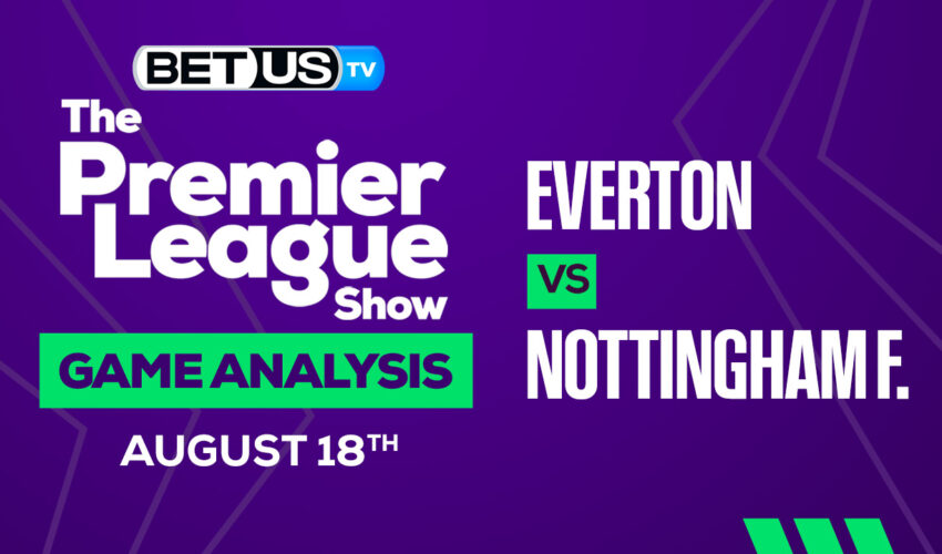 Everton vs Nottingham Forest: Picks & Preview 8/18/2022