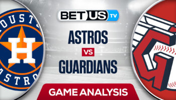 Houston Astros vs Cleveland Guardians: Predictions & Preview 8/4/2022