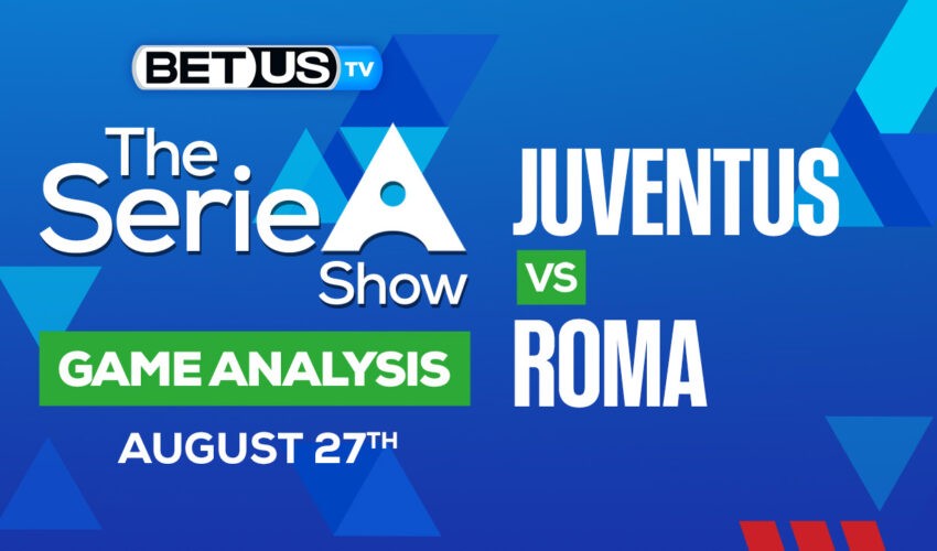Juventus vs Roma: Preview & Picks 8/27/2022