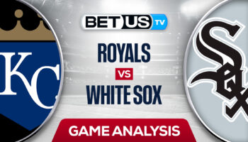 Kansas City Royals vs Chicago White Sox: Predictions & Analysis 8/01/2022