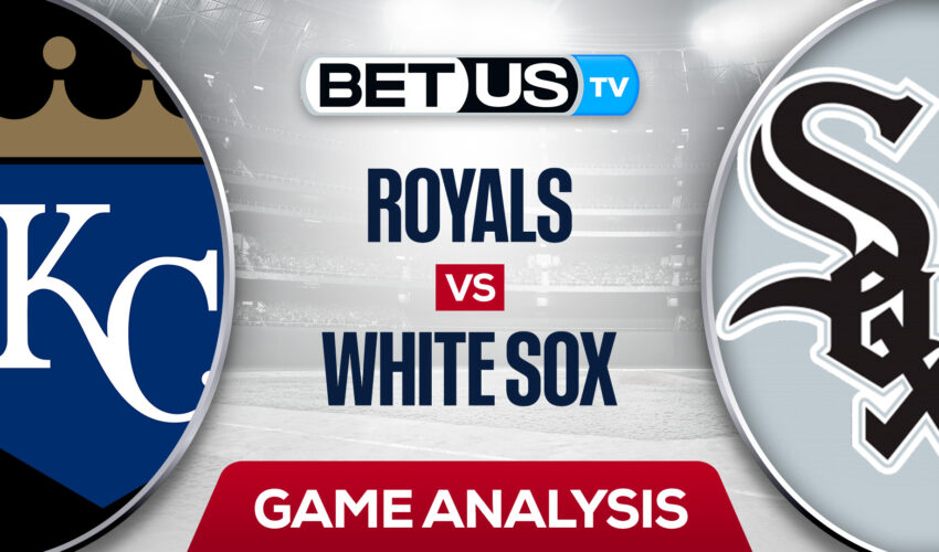Kansas City Royals vs Chicago White Sox: Predictions & Analysis 8/01/2022