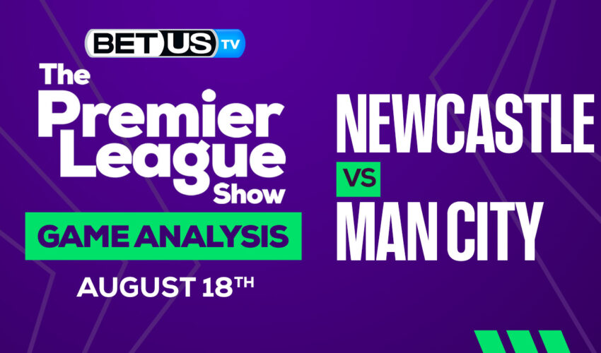 Newcastle vs Manchester City: Picks & Preview 8/18/2022