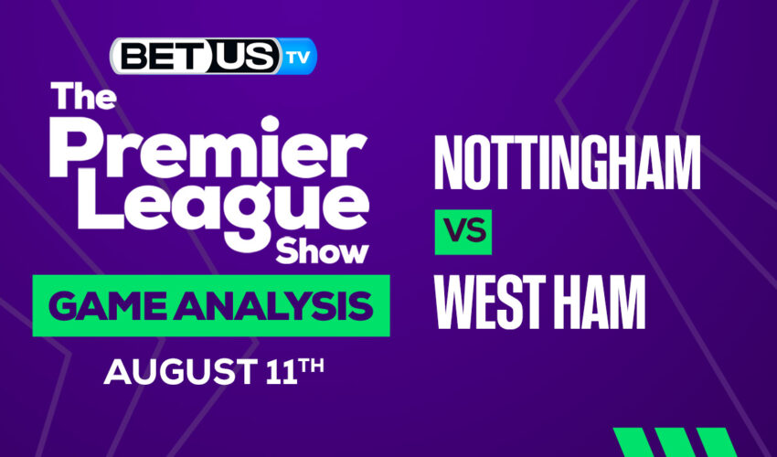 Nottingham Forest vs West Ham: Picks & Preview 8/11/2022
