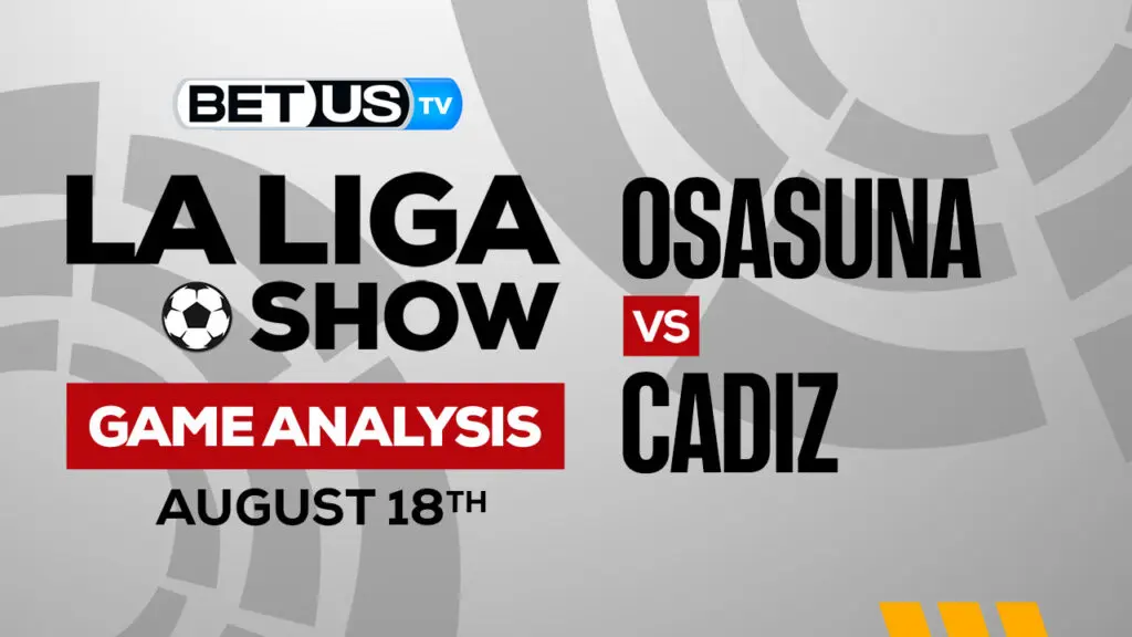 Osasuna vs Cadiz: Picks &#038; Predictions 08/20/2022