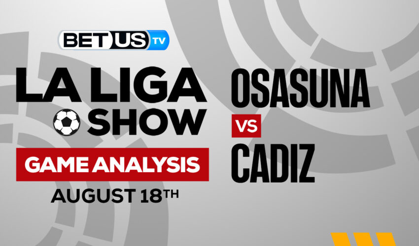 Osasuna vs Cadiz: Picks & Predictions 08/20/2022