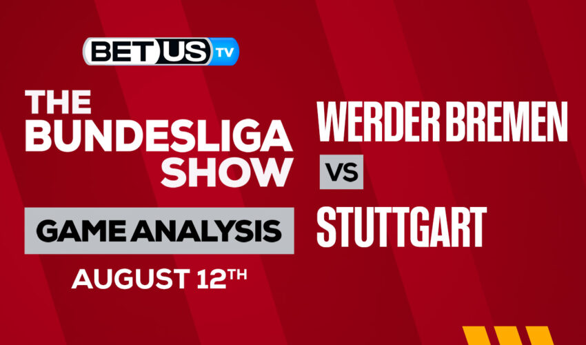 Werder Bremen vs Stuttgart: Predictions & Picks 8/13/2022