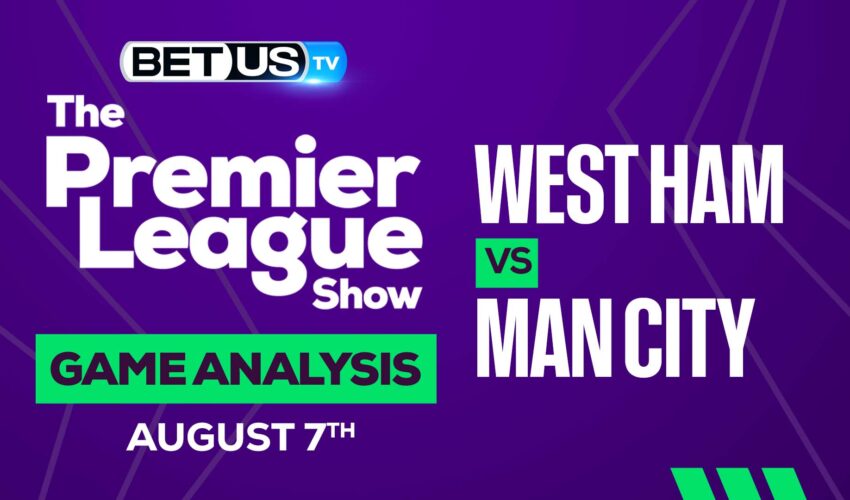 West Ham vs Man City: Picks & Preview 8/07/2022