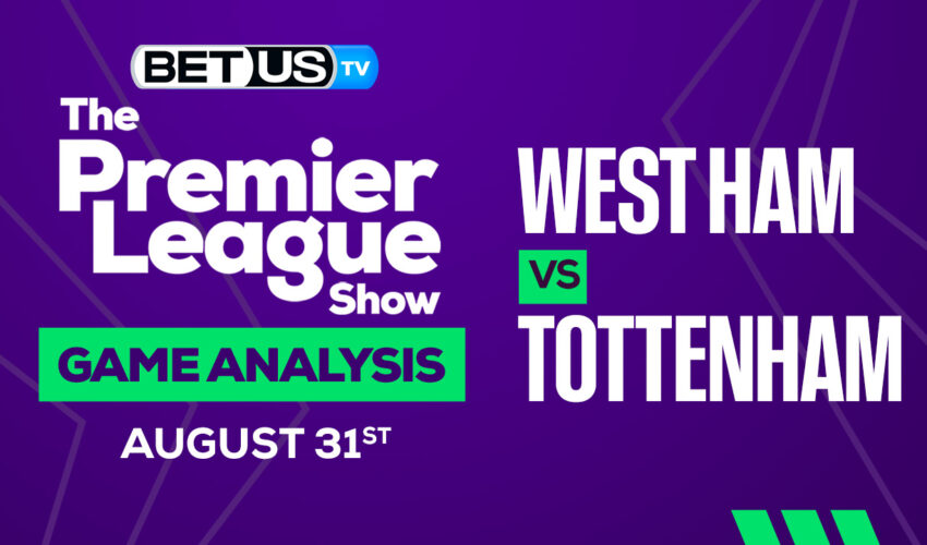 West Ham vs Tottenham: Picks & Analysis 8/31/2022