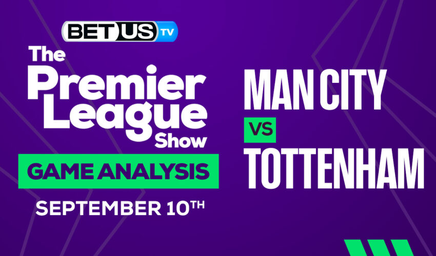 Manchester City vs Tottenham: Picks & Analysis 9/10/2022