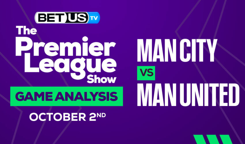 Manchester City vs Manchester United: Picks & Preview 10/02/2022