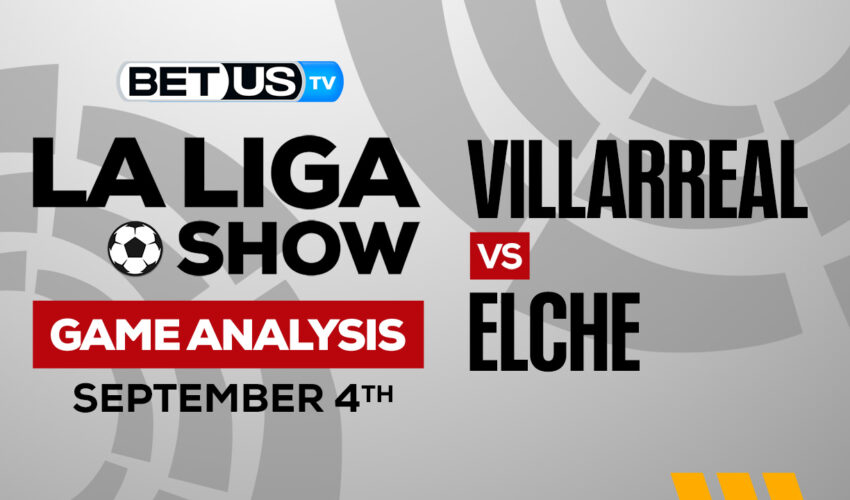 Villareal vs Elche: Predictions & Analysis 9/04/2022