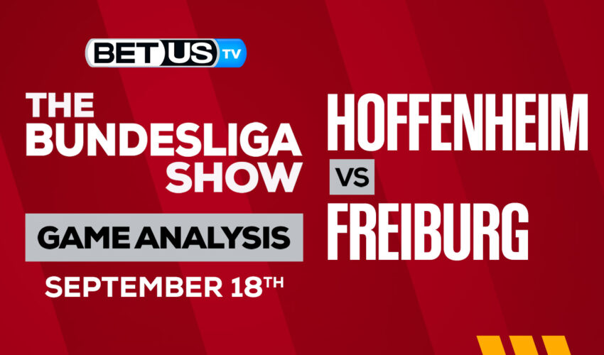 TSG 1899 Hoffenheim vs SC Freiburg: Predictions & Analysis 9/18/2022