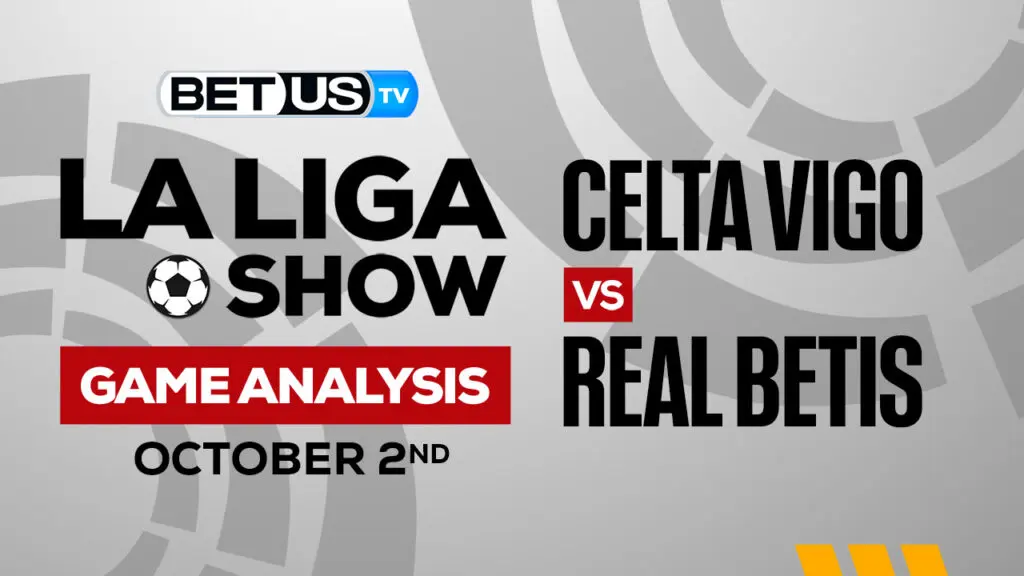 RC Celta de Vigo vs Real Betis Balompié: Picks &#038; Predictions 10/02/2022