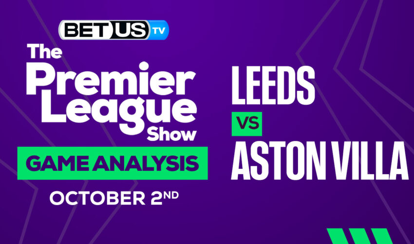 Leeds vs Aston Villa: Preview & Analysis 10/02/2022