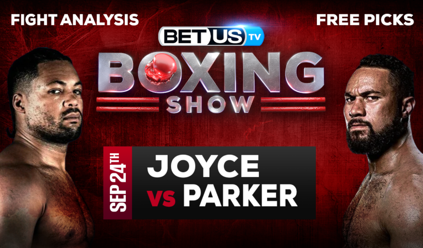 Joe Joyce vs Joseph Parker: Preview & Predictions 9/24/2022