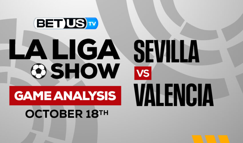 Sevilla vs Valencia: Preview & Analysis 10/18/2022