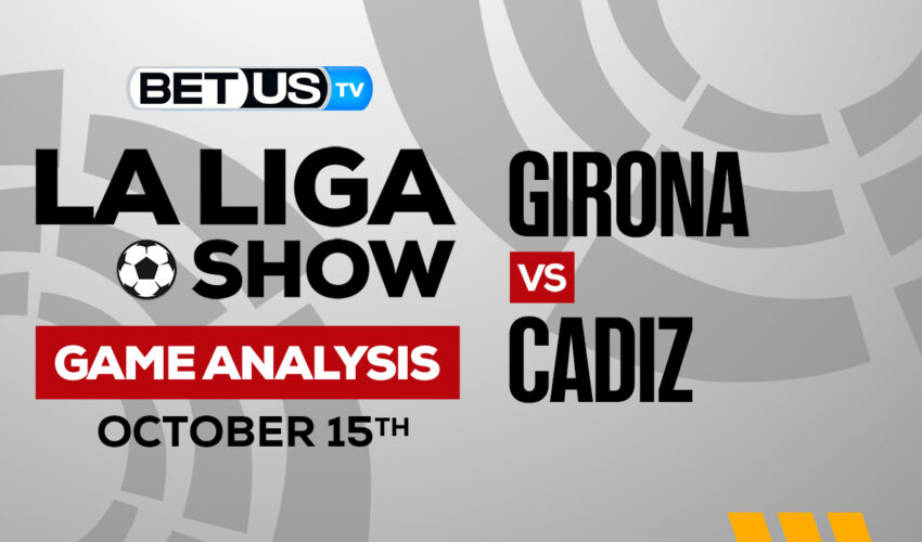 Girona vs Cadiz: Predictions & Analysis 10/15/2022