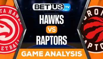 Atlanta Hawks vs Toronto Raptors: Preview & Analysis 10/31/2022