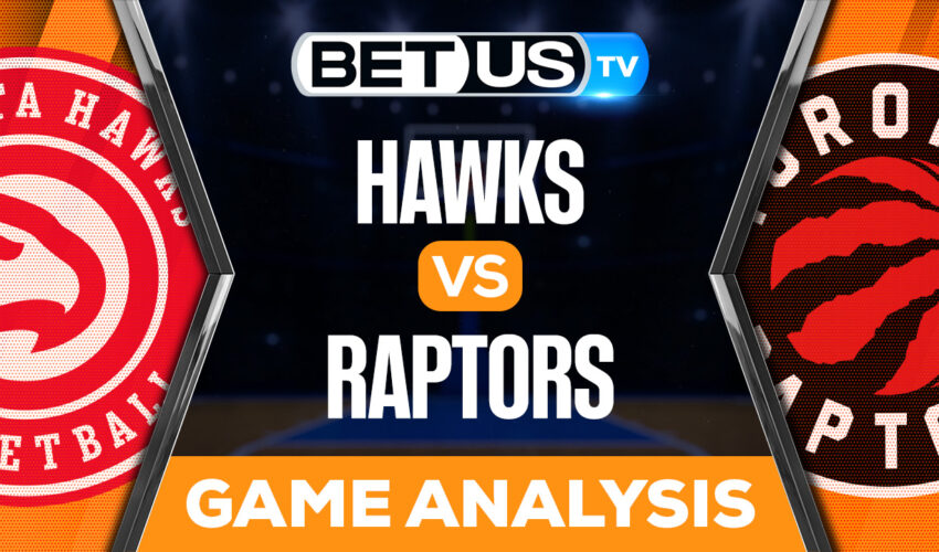 Atlanta Hawks vs Toronto Raptors: Preview & Analysis 10/31/2022