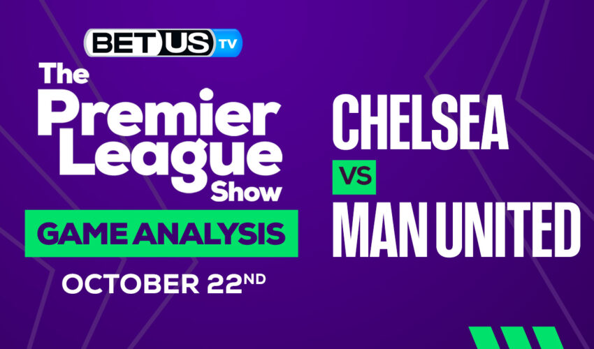 Chelsea vs Manchester United: Preview & Analysis 10/22/2022