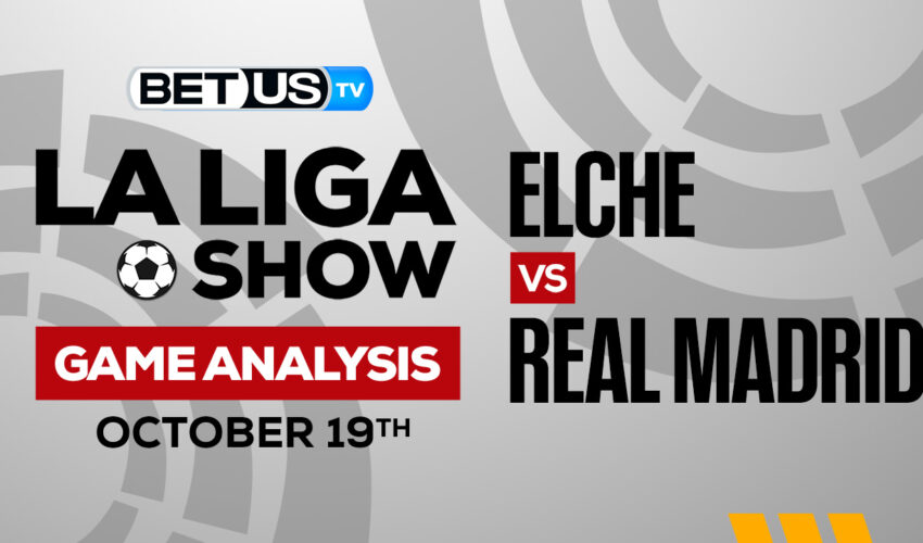 Elche CF vs Real Madrid CF: Picks & Predictions 10/19/2022