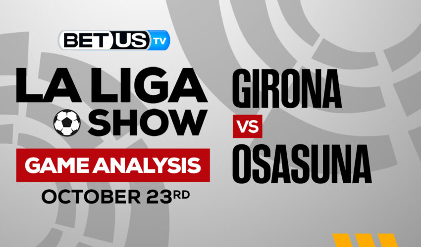 Girona vs Osasuna: Analysis & Preview 10/23/2022
