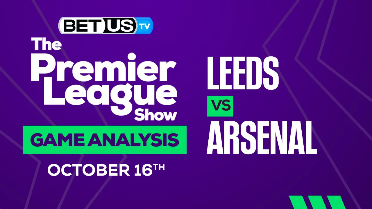 Leeds vs Arsenal Preview and Predictions 10/16/2022