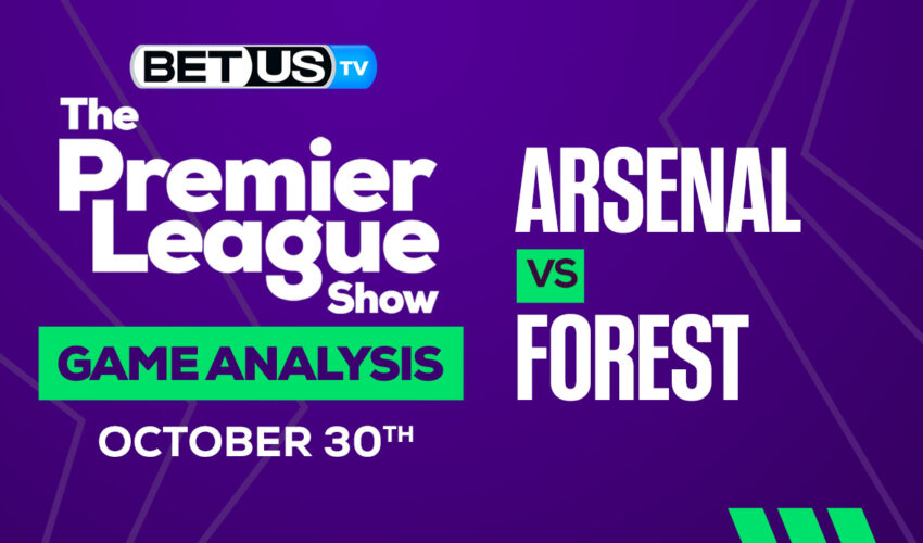 Arsenal vs Nottingham Forest: Picks & Preview 10/30/2022