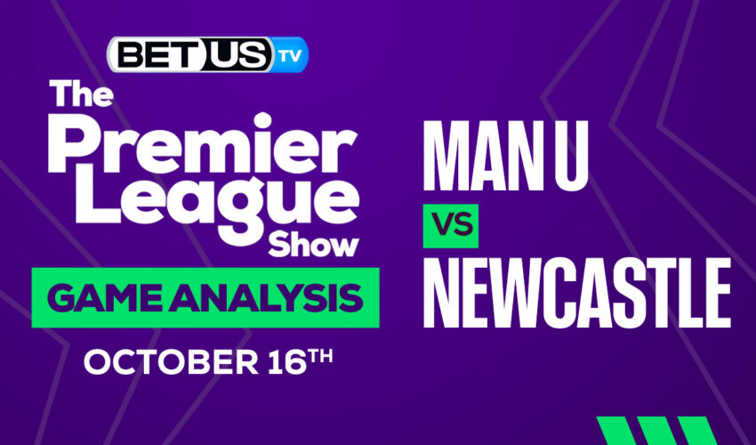 Manchester United vs Newcastle: Picks & Preview 10/16/2022