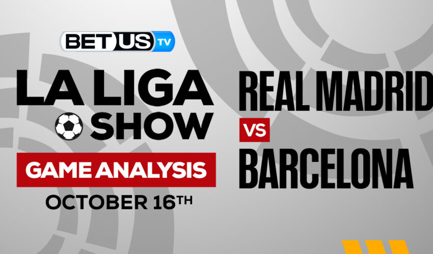 Real Madrid CF vs FC Barcelona: Predictions & Analysis 10/16/2022