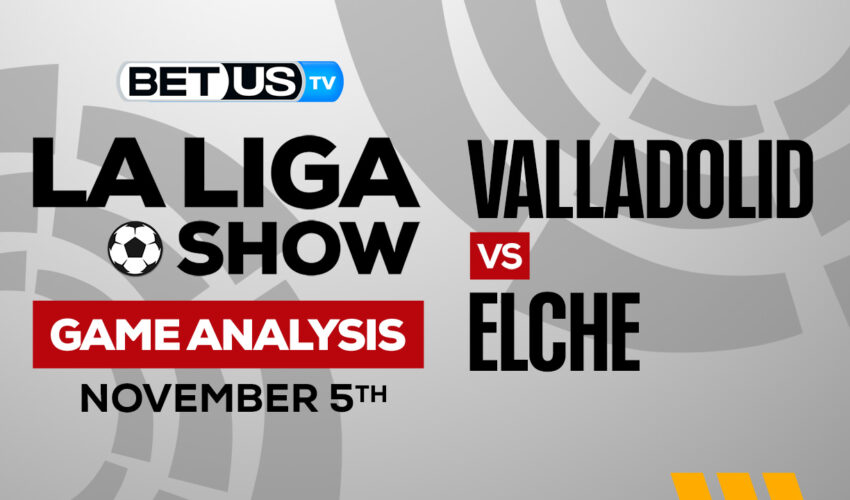 Real Valladolid vs Elche: Preview & Picks 11/05/2022