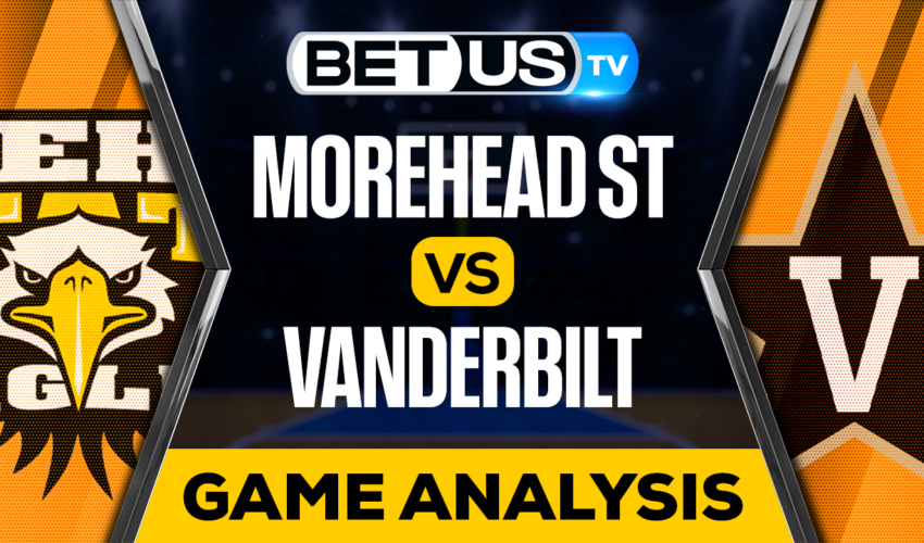 Morehead State vs Vanderbilt: Preview & Picks 11/18/2022