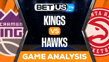Sacramento Kings vs Atlanta Hawks: Predictions & Picks 11/23/2022