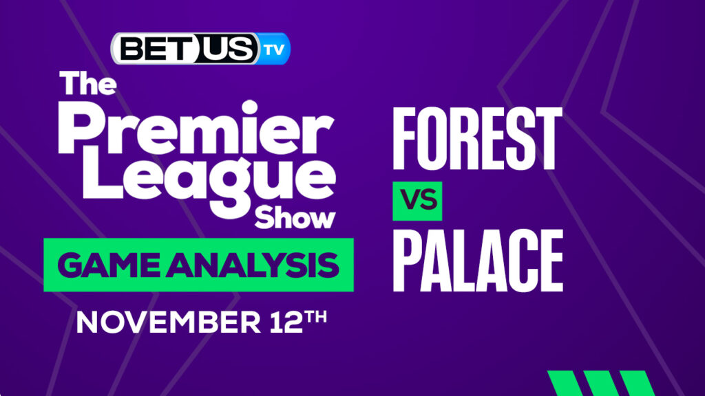 Nottingham Forest vs Crystal Palace: Preview & Analysis 11/12/2022