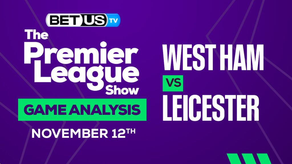 West Ham vs Leicester City: Picks & Predictions 11/12/2022