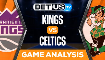 Sacramento Kings vs Boston Celtics: Predictions & Picks 11/25/2022