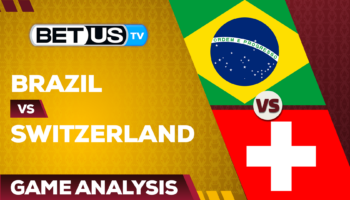 Brazil vs Switzerland: Preview & Analysis 11/28/2022