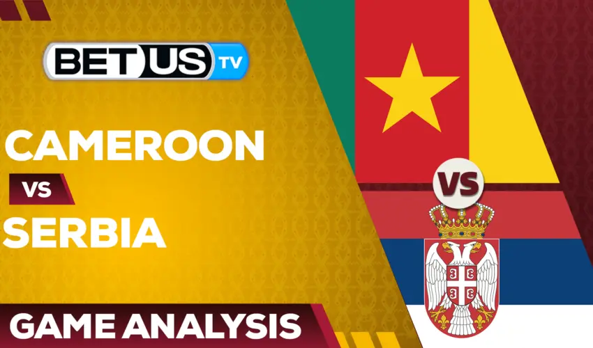 Cameroon vs Serbia: Predictions & Picks 11/28/2022