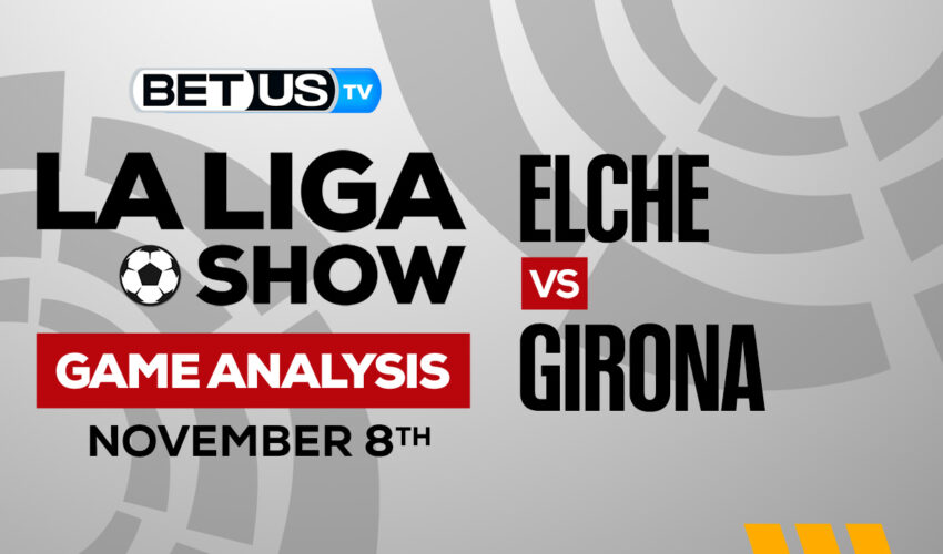 Elche vs Girona: Predictions & Preview 11/08/2022