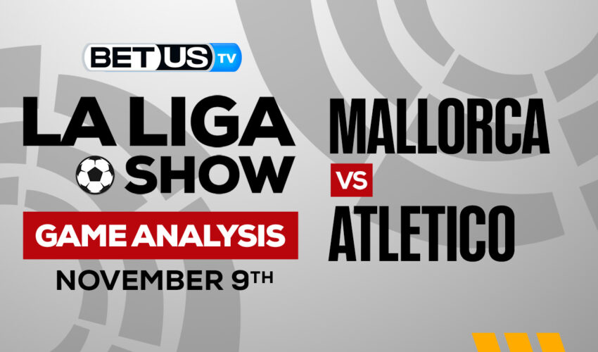 Mallorca vs Atletico Madrid: Picks & Analysis 11/09/2022