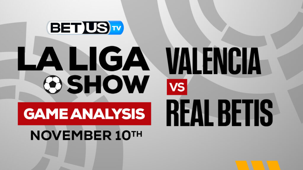 Valencia vs Real Betis: Picks & Predictions 11/10/2022