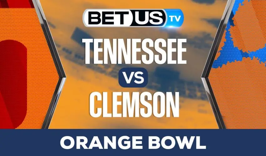 Orange Bowl: Tennessee vs Clemson: Preview & Predictions 12/30/2022