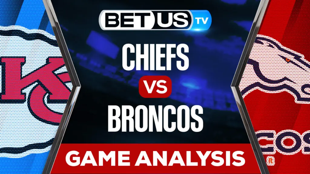 Kansas City Chiefs vs Denver Broncos: Analysis & Preview 12/11/2022
