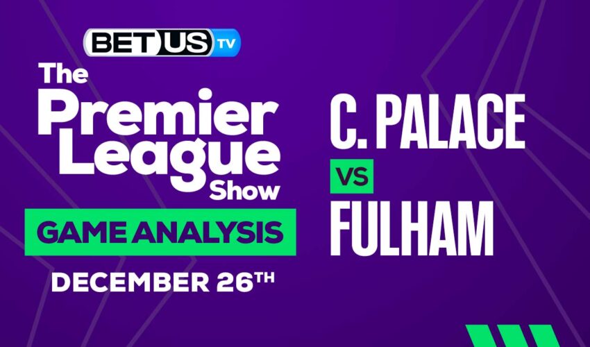 Crystal Palace vs Fulham: Preview & Analysis 12/26/2022